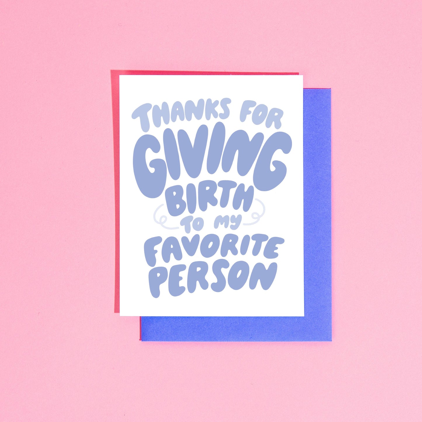 Thanks for Giving Birth to My Favorite Person A2 Card