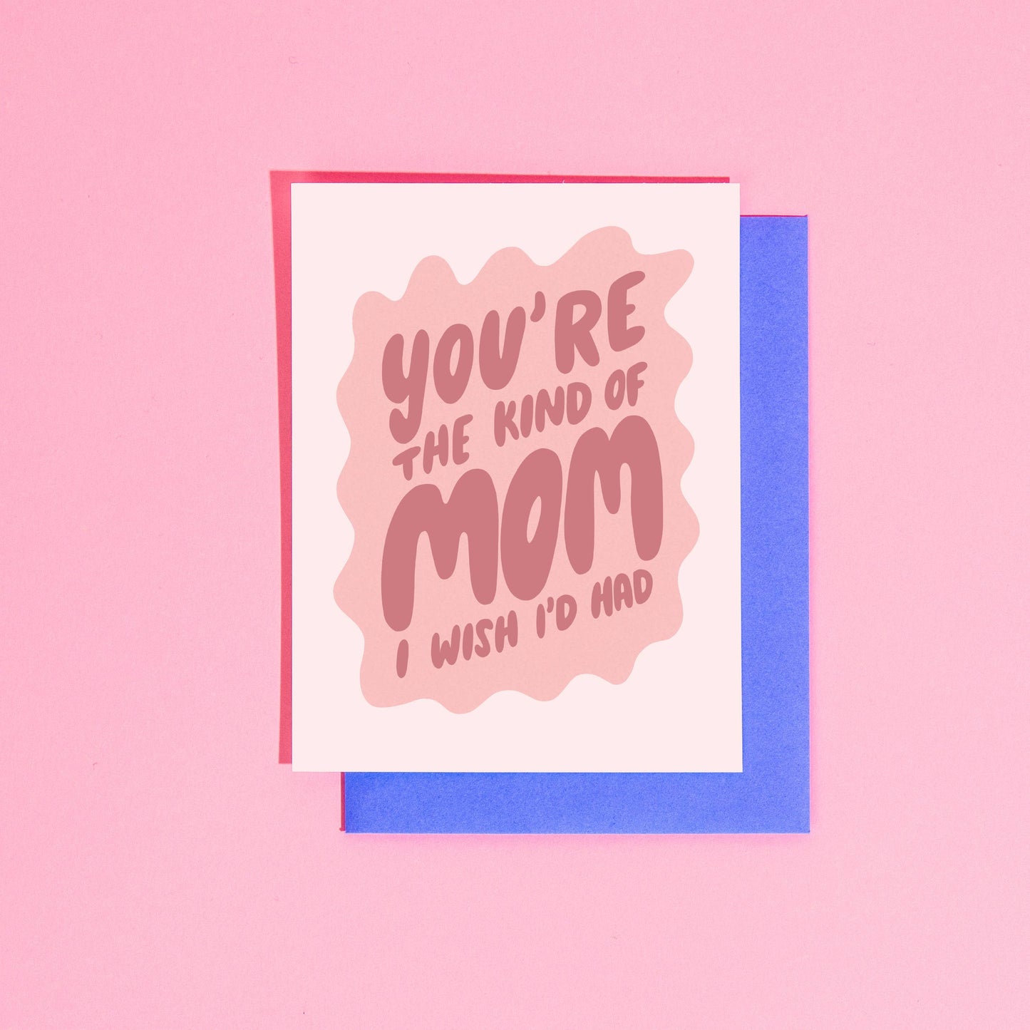 You're the Kind of Mom I Wish I'd Had Greeting Card